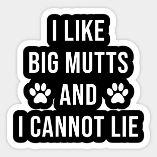 I Like Big Mutts and I Cannot Lie Sticker